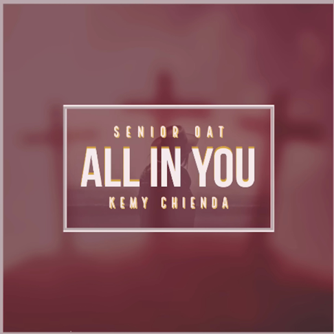 Senior Oat - All In You (feat. Kemy Chienda)