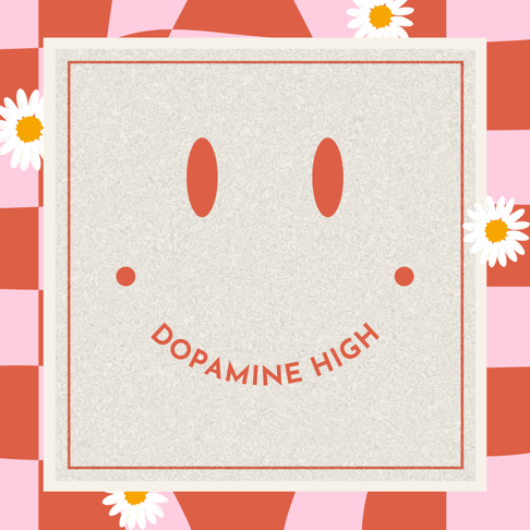  - Dopamine High