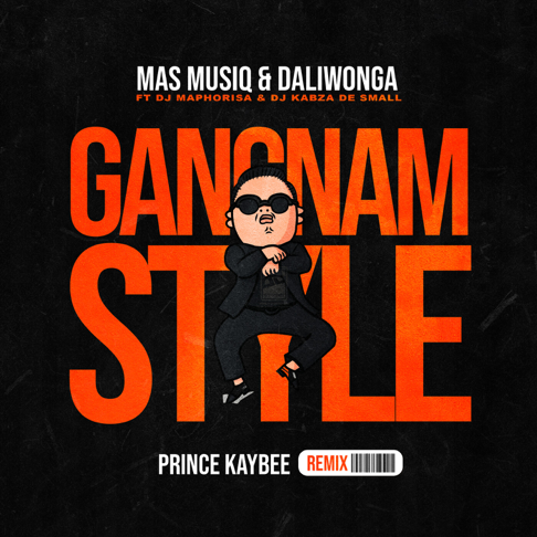 Mas Musiq, Daliwonga - Gangnam Style (Prince Kaybee Remix) [feat. DJ Maphorisa & Kabza De Small]