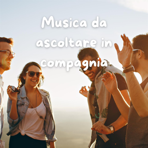  - Musica da ascoltare in compagnia