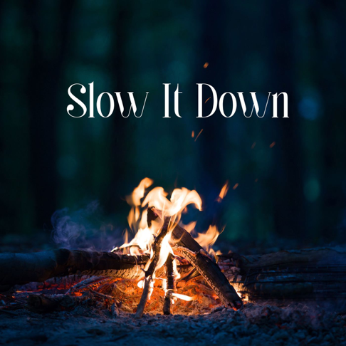  - Slow It Down