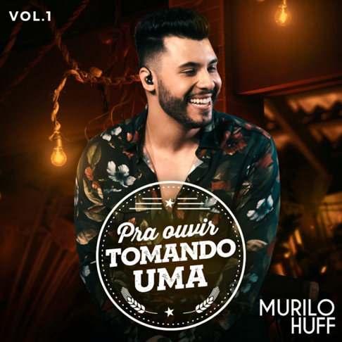 Murilo Huff - Pra Ouvir Tomando Uma, Vol. 1