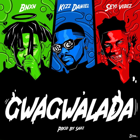 Bnxn, Kizz Daniel, SEYI VIBEZ - GWAGWALADA