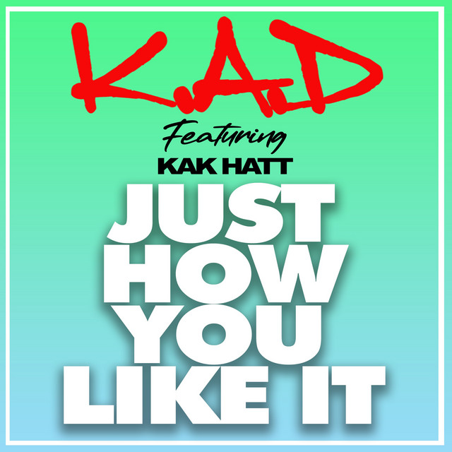 K.A.D, Kak Hatt - Just How You Like It