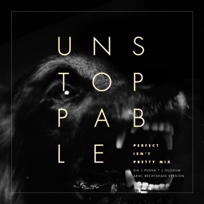 Sia - Unstoppable (feat. Pusha T & Olodum) [Perfect Isn't Pretty Mix - Ariel Rechtshaid Version]