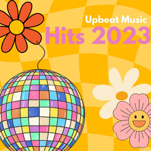  - Upbeat Music: Hits 2023