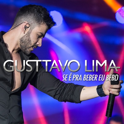 Gusttavo Lima - Se É Pra Beber, Eu Bebo