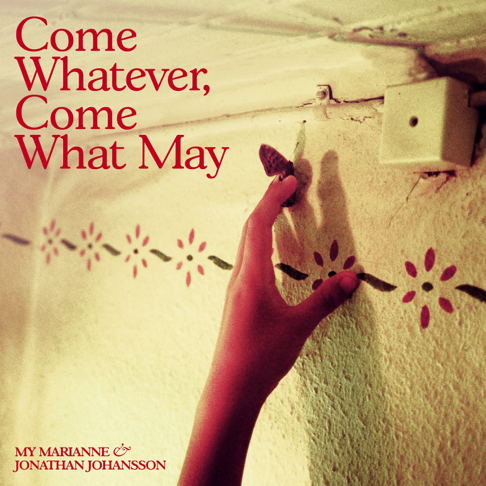 My Marianne, Jonathan Johansson - Come Whatever, Come What May