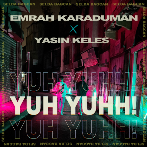 Emrah Karaduman, Yasin Kele&#351;, Selda Ba&#287;can - Yuh Yuhh