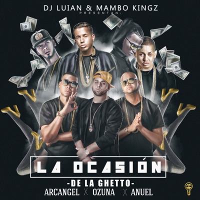 DJ Luian, Mambo Kingz, De La Ghetto - La Ocasión (feat. Arcángel, Ozuna & Anuel AA)