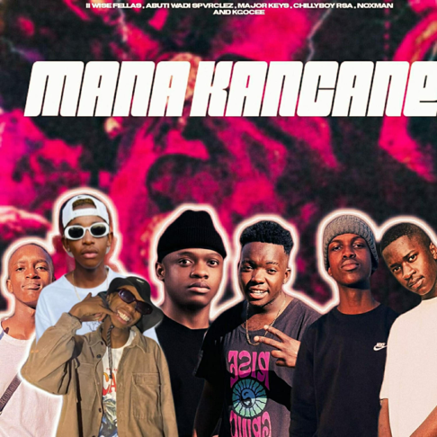 ABUTI WADI SPVRCLEZ, II Wise Fellas, Major Keys - Mana Kancane (feat. ChillyboyRsa, Nox Man & Kgocee)