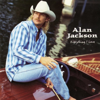 Alan Jackson - Everything I Love