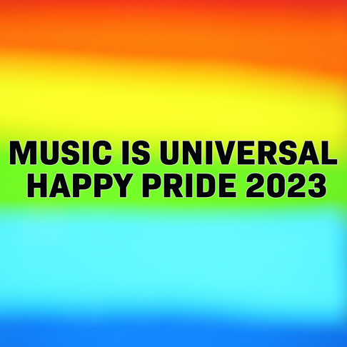  - Music Is Universal - Happy Pride 2023