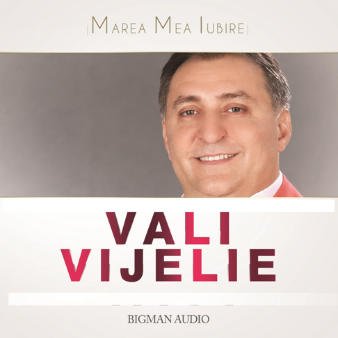 Vali Vijelie - Marea Mea Iubire