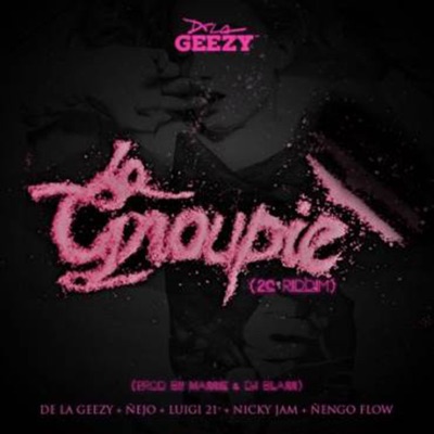  - La Groupie (feat. De La Ghetto, Luigi 21 Plus, Ñengo Flow & Nicky Jam)