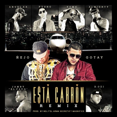 &#209;ejo, Gotay - Está Cabrón (Remix) [feat. Anuel Aa, Yomo, Pusho, Almighty, D.Ozi & Jamby "El Favo"]