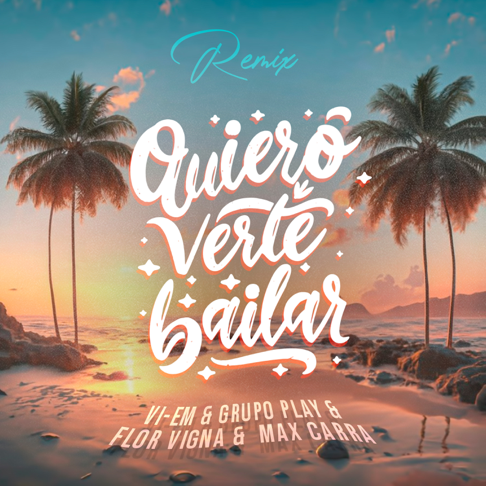 VI-EM, Grupo Play, Flor Vigna - Quiero Verte Bailar (Remix) [feat. Max Carra]