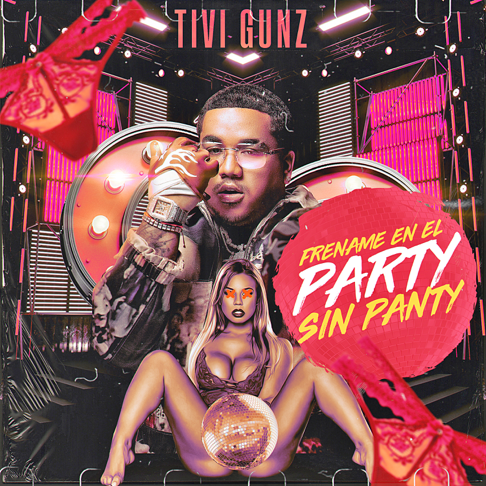 Tivi Gunz - Fr&#233;name En El Party Sin Panty