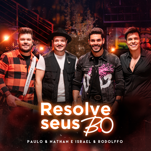 Paulo e Nathan, Israel & Rodolffo - Resolve seus B.O (Ao Vivo)