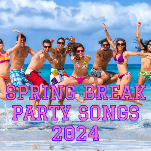  - Spring Break Party Songs 2024