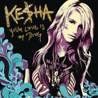 Kesha - Your Love Is My Drug