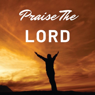  - Praise the Lord