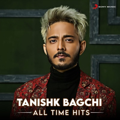  - Tanishk Bagchi (All Time Hits)