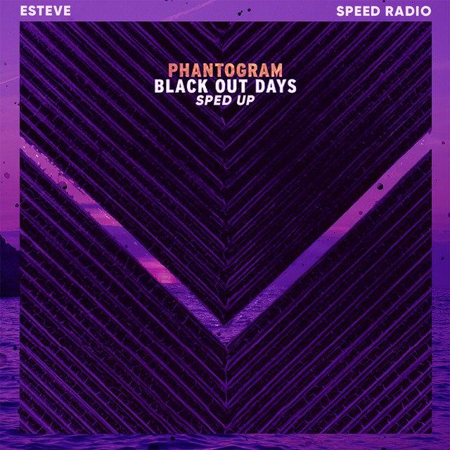 Phantogram, Speed Radio, Esteve - Black Out Days (Sped Up)