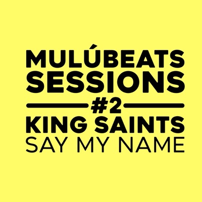  - Say My Name (Mulú Beats Sessions #2)