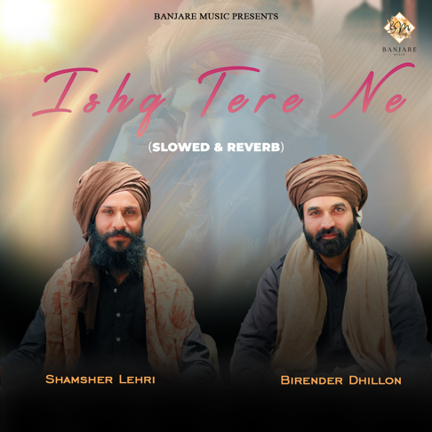 Shamsher Lehri, Birender Dhillon - Ishq Tere Ne (Slowed & Reverb)