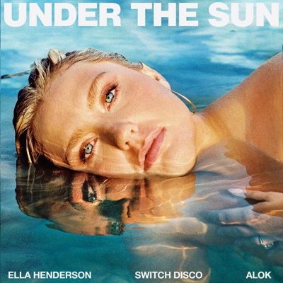 Ella Henderson, Switch Disco - Under The Sun (with Alok)