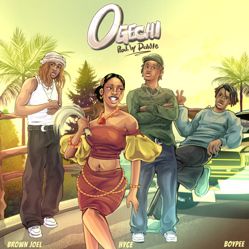 Brown Joel, BoyPee, Hyce - Ogechi