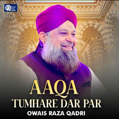 Owais Raza Qadri - Aaqa Tumhare Dr Par