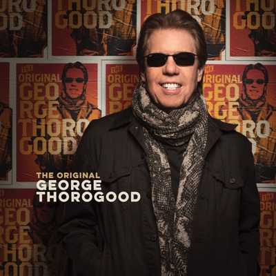 George Thorogood & The Destroyers - The Original