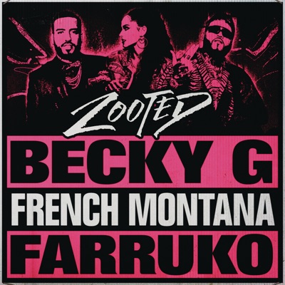 Becky G - Zooted (feat. French Montana & Farruko)