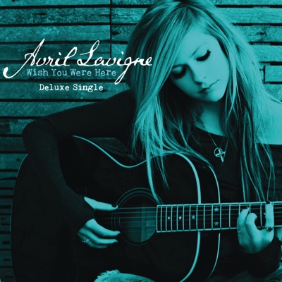 Avril Lavigne - Wish You Were Here