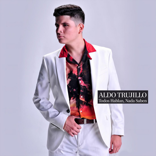 Aldo Trujillo - Todos Hablan, Nada Saben