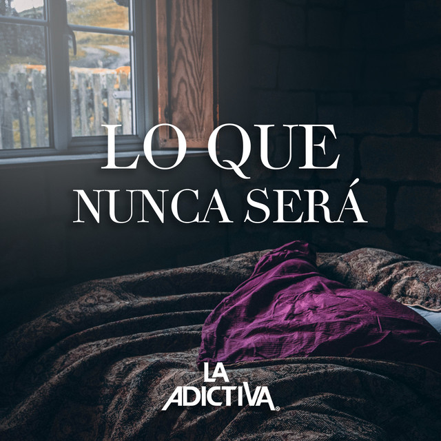 La Adictiva - Lo Que Nunca Será