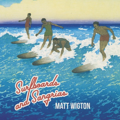 Matt Wigton - Surfboards and Sangrias