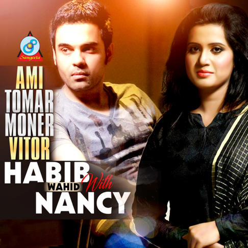 Habib Wahid, Nancy - Ami Tomar Moner Vitor