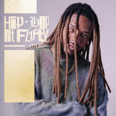  - Hip-Hop At Fifty: Fetty Wap