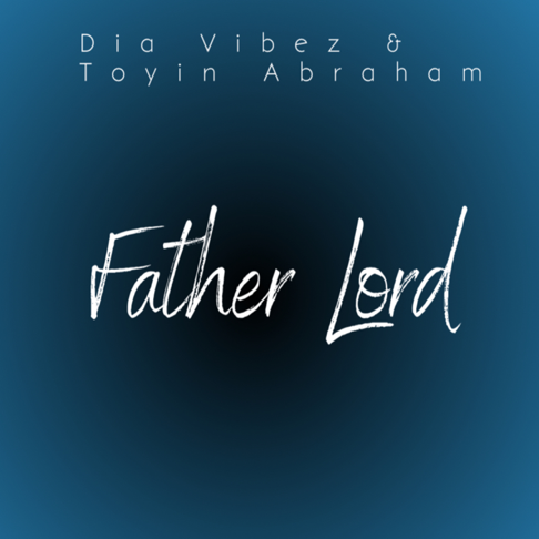 Dia Vibez, Toyin Abraham - Father Lord