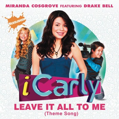  - Leave It All to Me (Theme from ICarly) [feat. Drake Bell]