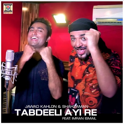 Jawad Kahlon, Shahzaman - Tabdeeli Ayi Re (feat. Imran Ismail)