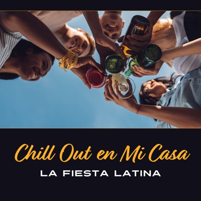  - Chill Out en Mi Casa – La Fiesta Latina