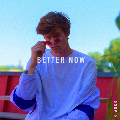  - Better Now