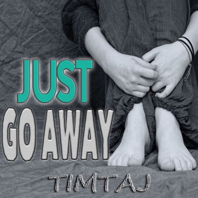  - Just Go Away