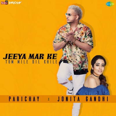 Parichay, Jonita Gandhi - Jeeya Mar Ke Tum Mile Dil Khile