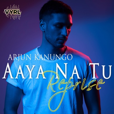 Arjun Kanungo - Aaya Na Tu - Reprise