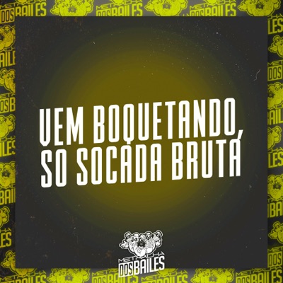  - Vem Boquetando, Só Socada Bruta